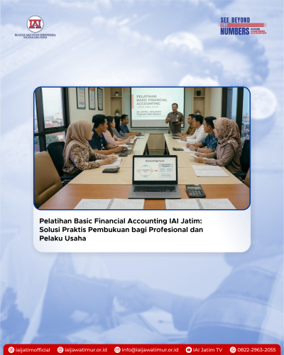 Pelatihan Basic Financial Accounting IAI Jatim: Solusi Praktis Pembukuan bagi Profesional dan Pelaku Usaha